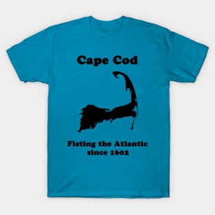 Cape Cod: Fisting the Atlantic since 1602 T-Shirt